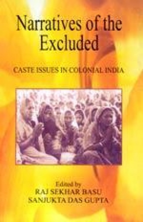 Narratives of the Excluded: Caste Issues in Colonial India