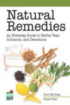 Natural Remedies: An Everyday Guide to Herbal Teas, Infusions & Decoctions