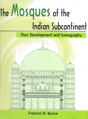 The Mosques of the Indian Subcontinent: Their Development and Iconography