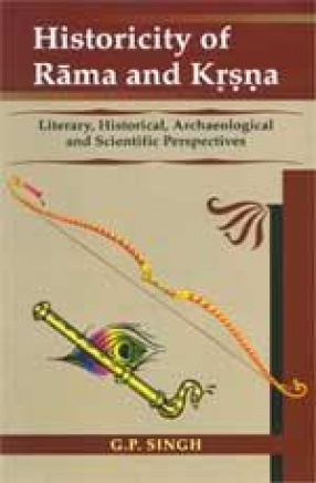 Historicity of Rama and Krsna: Literary, Historical, Archaeological and Scientific Perspectives