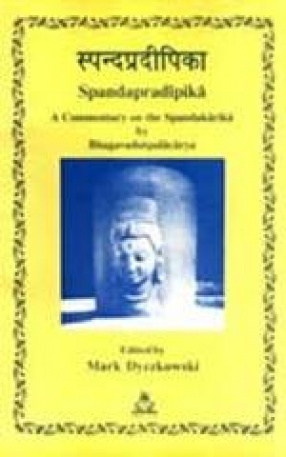 The Spandapradipika: A Commentary on the Spandakarika by Bhagavadutpalacarya