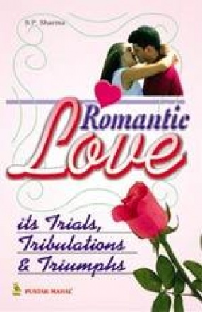 Romantic Love:  Its Trials, Tribulations & Triumphs