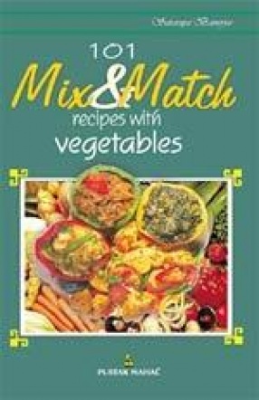 101 Mix & Match Recipes with Vegetables