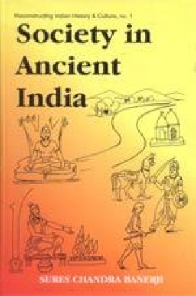Society in Ancient India: Evolution since the Vedic times based on Sanskrit, Pali, Prakrit and other Classical Sources
