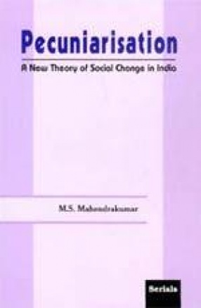 Pecuniarisation: A New Theory of Social Change in India