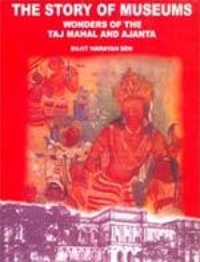 The Story of Museums Wonders of the Taj Mahal and Ajanta