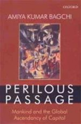 Perilous Passage: Mankind and the Global Ascendancy or Capital