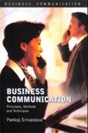 Business Communication: Principles, Methods & Techniques