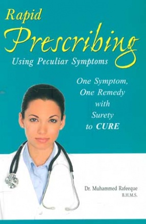 Rapid Prescribing Using Peculiar Symptoms: One Symptom, One Remedy with Surety to Cure