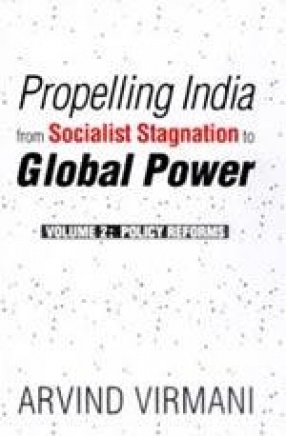 Propelling India from Socialist Stagnation to Global Power (Volume 2: Policy Reforms)