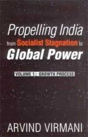 Propelling India from Socialist Stagnation to Global Power (Volume 1: Growth Process)