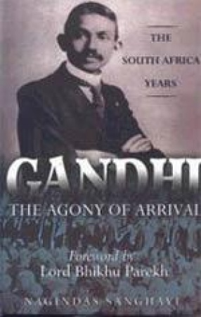 The Agony of Arrival: Gandhi : The South Africa Years