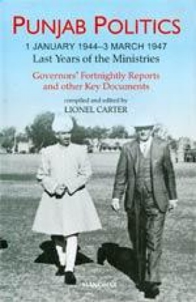 Punjab Politics-1 January 1944-3 March 1947: Last Years of the Ministries