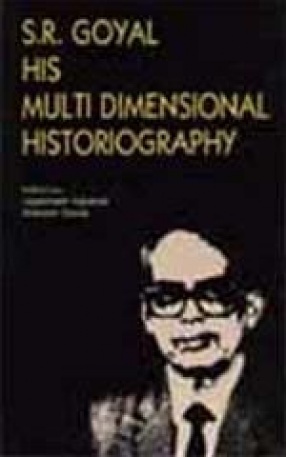 S.R. Goyal: His Multi Dimensional Historiography