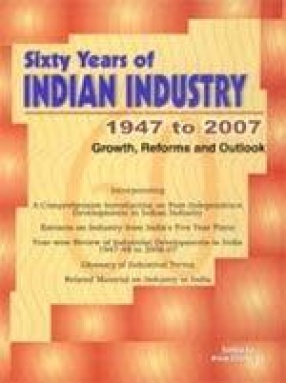 Sixty Years of Indian Industry 1947 to 2007: Growth, Reforms and Outlook