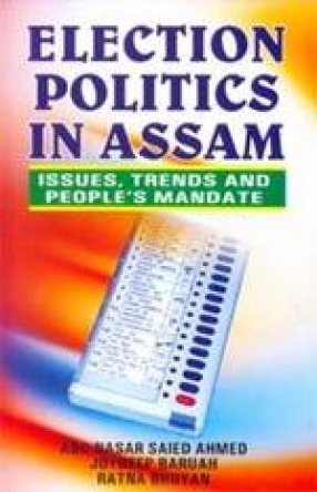 Election Politics in Assam: Issues, Trends and People's Mandate