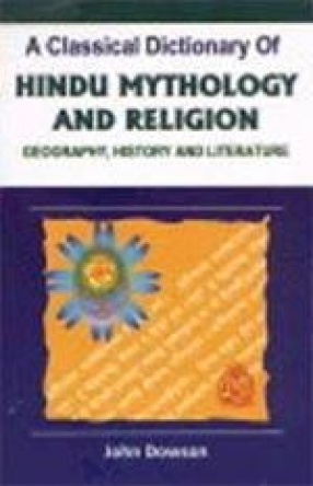 A Classical Dictionary of Hindu Mythology and Religion: Geography, History and Literature