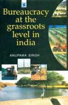 Bureaucracy at the Grassroots Level in India