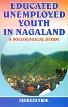 Educated Unemployed Youth in Nagaland: A Sociological Study