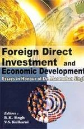 Foreign Direct Investment and Economic Development: Essays in Honour of Dr. Manmohan Singh