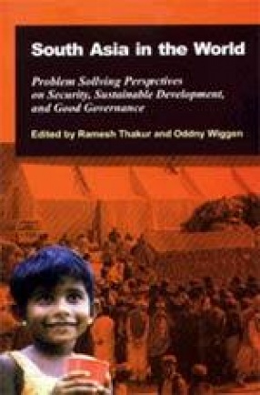 South Asia in the World: Problem Solving Perspectives on Security, Sustainable Development, and Good Governance