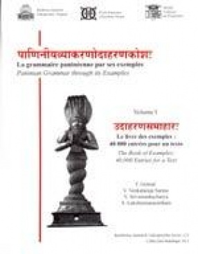 Paniniyavyakaranodaharanakosah. The Paninian Grammar Through its Examples (Volume I)