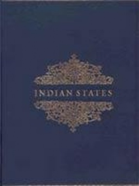 Indian States: A Biographical, Historical, and Administrative Survey