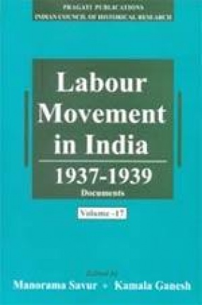 Labour Movement in India 1937-1939 Documents (Volume 17-18)