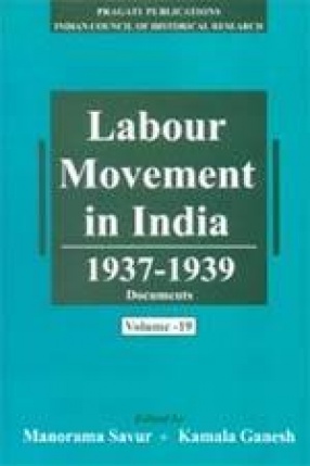 Labour Movement in India 1937-1939 Documents (Volume 19-20)