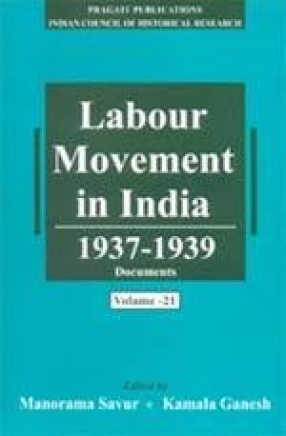 Labour Movement in India 1937-1939 Documents (Volume 21-22)