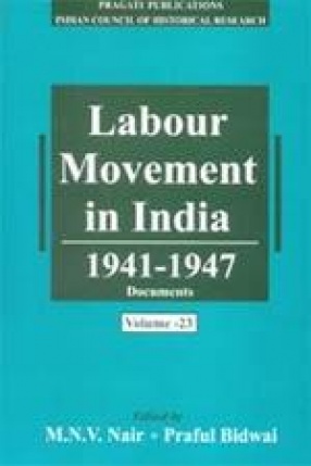 Labour Movement in India 1941-1947 Documents (Volume 23-24)