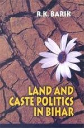 Land and Caste Politics in Bihar