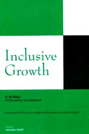 Inclusive Growth: K.N. Raj's Essays on Economic Development in the Economic Weekly and Economic and Political Weekly