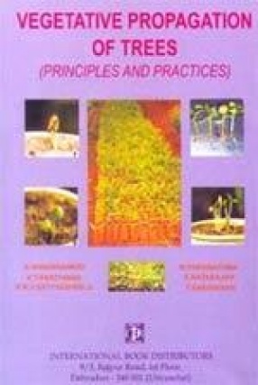 Vegetative Propagation of Trees: Principles and Practices