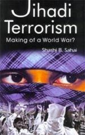 Jihadi Terrorism: Making of a World War?