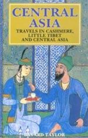 Central Asia: Travels in Cashmere, Little Tibet, and Central Asia