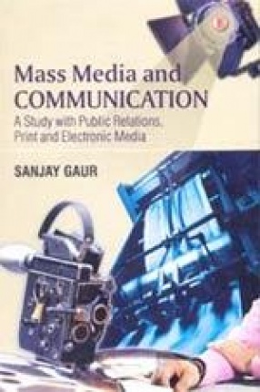 Mass Media and Communication: A Study with Public Relations, Print and Elecronic Media