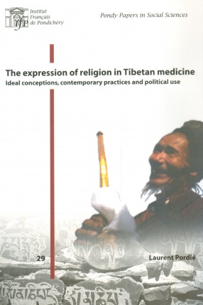 The Expression of Religion in Tibetan Medicine: Ideal Conceptions, Contemporary Practices and Political Use