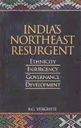 India's Northeast Resurgent: Ethnicity, Insurgency, Governance, Development