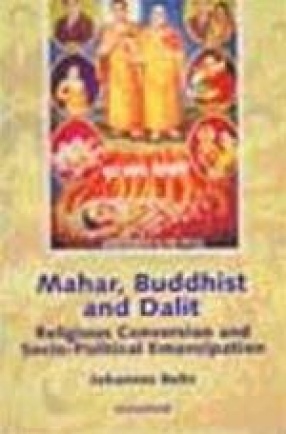 Mahar, Buddhist and Dalit: Religious Conversion and Socio-Political Emancipation