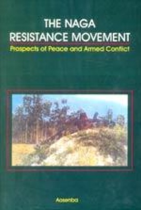 The Naga Resistance Movement: Prospects of Peace and Armed Conflict