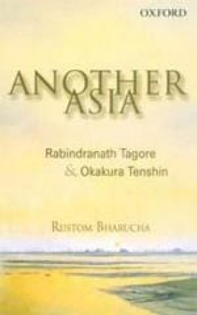 Another Asia: Rabindranath Tagore and Okakura Tenshin