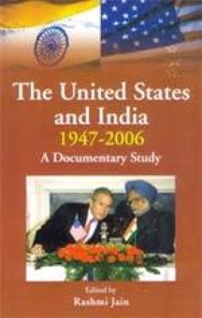 The United States and India, 1947-2006: A Documentary Study