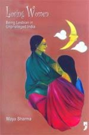 Loving Women: Being Lesbian in Unprivileged India