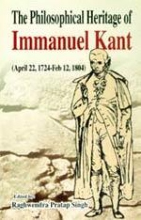 The Philosophical Heritage of Immanuel Kant (April 22, 1724-Feb. 12, 1804)