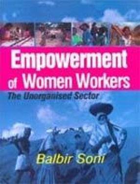 Empowerment of Women Workers: The Unorganised Sector