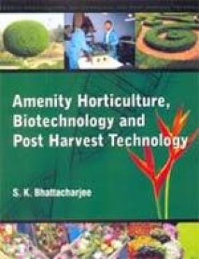 Amenity Horticulture, Biotechnology and Post Harvest Technology