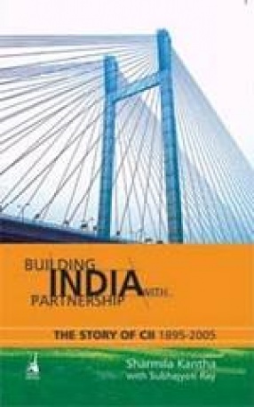 Building India with Partnership: The Story of CII 1895-2005