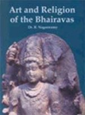 Art and Religion of the Bhairavas: Illumined by Two Rare Sanskrit Texts Sarva-Siddhanta-Viveka and Jnana-Siddhi