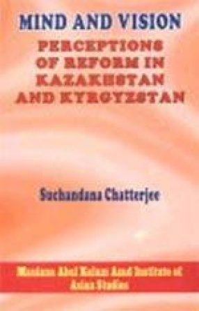 Mind and Vision: Perceptions of Reform in Kazakhstan and Kyrgyzstan